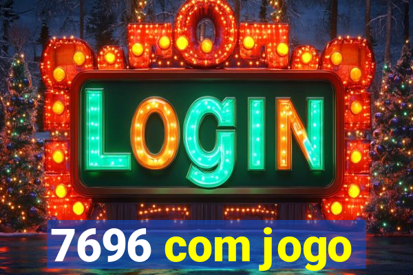 7696 com jogo